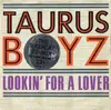 7'' - Taurus Boyz - Lookin' For A Lover