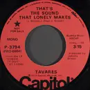 7inch Vinyl Single - Tavares - That's The Sound That Lonely Makes