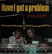 Taylor & Edwards - Have I Got A Problem,