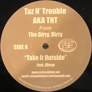 Taz N' Trouble Aka TNT From The Dirty, Dirty - Take It Outside