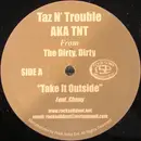 12'' - Taz N' Trouble Aka TNT From The Dirty, Dirty - Take It Outside