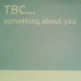 Tbc - Something About You