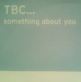 Tbc - Something About You