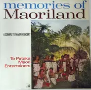 Te Pataka Maori Entertainers - Memories Of Maoriland (A Complete Maori Concert)