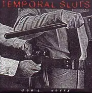 Temporal Sluts - Don't Worry