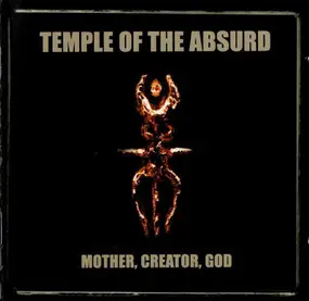 Temple Of The Absurd - Mother, Creator, God