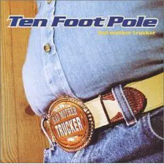 Ten Foot Pole - Bad Mother Trucker