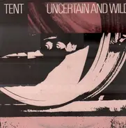 Tent - Uncertain And Wild