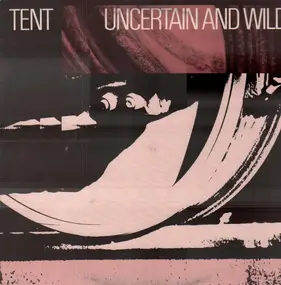 Tent - Uncertain And Wild