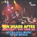 7'' - Ten Years After - You Can't Win Them All / Rock & Roll Music To The World