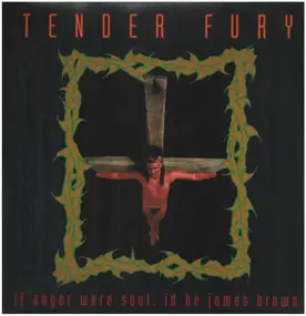 Tender Fury - If Anger Were Soul, Id Be James Brown