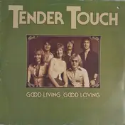 Tender Touch - Good Living, Good Loving