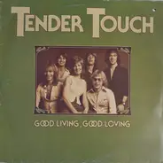 Tender Touch - Good Living, Good Loving