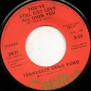 7inch Vinyl Single - Tennessee Ernie Ford - You've Still Got Love All Over You