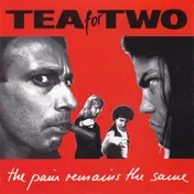 Tea for Two - The Pain Remains The Same