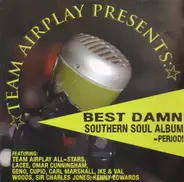 Team Airplay All-Stars - Best Damn Southern Soul Album - Period!