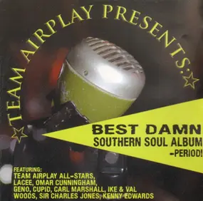 Team Airplay All-Stars - Best Damn Southern Soul Album - Period!