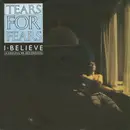 7'' - Tears For Fears - I Believe (A Soulful Re-Recording) - Silver Injection Labels