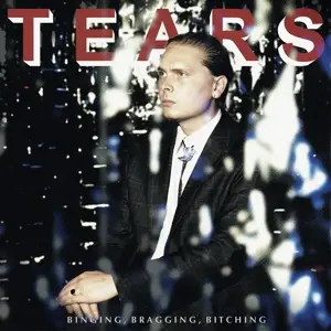 Tears - Binging, Bragging,..