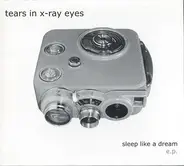 Tears In X-Ray Eyes - Sleep Like A Dream E.P.