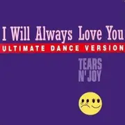 12inch Vinyl Single - Tears N' Joy - I Will Always Love You (Ultimate Dance Version)