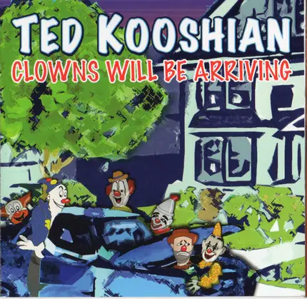 Ted Kooshian - Clowns Will Be Arriving
