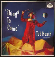 Ted Heath And His Music - Things To Come