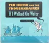 CD - Ted Hefko And The Thousandaires - If I Walked On Water (Would You Sail On Back To Me) - Digisleeve