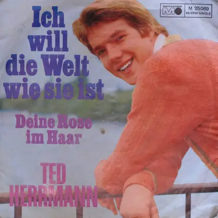 Ted Herrmann - Ich Will Die Welt Wie Sie Ist / Deine Rose Im Haar