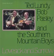 Ted Lundy , Bob Paisley And The Southern Mountain Boys - Lovesick And Sorrow