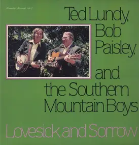 Ted Lundy , Bob Paisley And The Southern Mountain - Lovesick And Sorrow