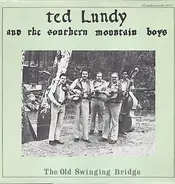 Ted Lundy And The Southern Mountain Boys - The Old Swinging Bridge