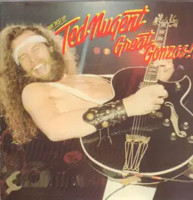 Ted Nugent - Great Gonzos! - The Best Of Ted Nugent