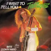 7inch Vinyl Single - Ted Nugent - I Want To Tell You / Bite Down Hard