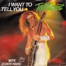 7inch Vinyl Single - Ted Nugent - I Want To Tell You / Bite Down Hard