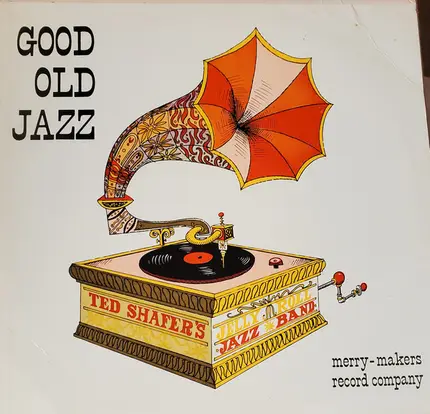 Ted Shafer's Jelly Roll Jazz Band - Good Old Jazz