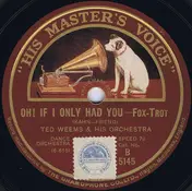 Ted Weems & His Orchestra - Oh! If I Only Had You / My Cutey's Due At Two-To-Two To-Day