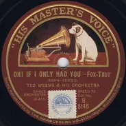 Ted Weems And His Orchestra - Oh! If I Only Had You / My Cutey's Due At Two-To-Two To-Day