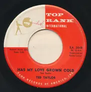 Ted Taylor - Has My Love Grown Cold / I Need You So