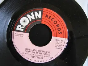 Ted Taylor - Something Strange Is Goin' On In My House / Funky Thing
