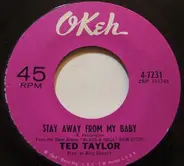 Ted Taylor - Stay Away From My Baby / Walking Out Of Your Life