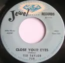 7'' - Ted Taylor - Close Your Eyes / You've Been Crying - r&b popcorn