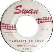 Teddy & The Twilights - Goodbye To Love / Woman Is A Man's Best Friend