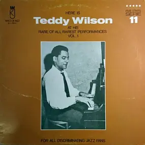 Teddy Wilson - Here Is Teddy Wilson At His Rare Of All Rarest Performances Vol. 1