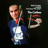 Teddy Douglas presents Francesco The Violin - The Caribou