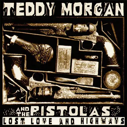 Teddy Morgan And The Pistolas - Lost Love And Highways