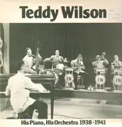 Teddy Wilson - His Piano, His Orchestra 1938-1941