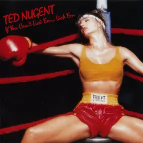 Ted Nugent - If You Can't Lick 'Em... Lick 'Em