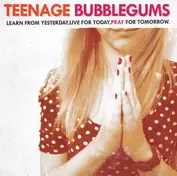 TEENAGE BUBBLEGUMS