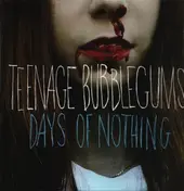 TEENAGE BUBBLEGUMS - Days Of Nothing